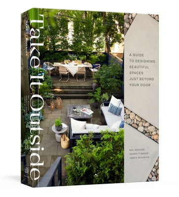 Take It Outside: A Guide to Designing Beautiful Spaces Just Beyond Your Door: An Interior Design Book by Brasier, Mel