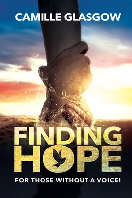 Finding Hope: For Those Without A Voice by Glasgow, Camille