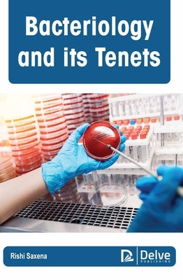 Bacteriology and Its Tenets by Saxena, Rishi