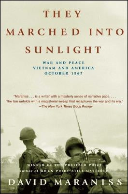 They Marched Into Sunlight: War and Peace Vietnam and America October 1967 by Maraniss, David