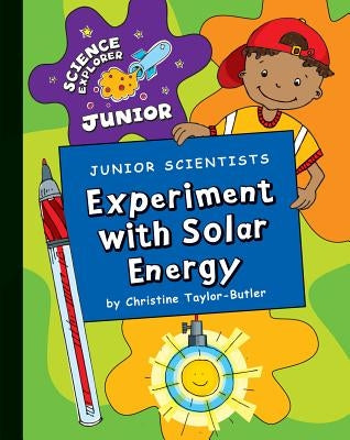 Junior Scientists: Experiment with Solar Energy by Taylor-Butler, Christine