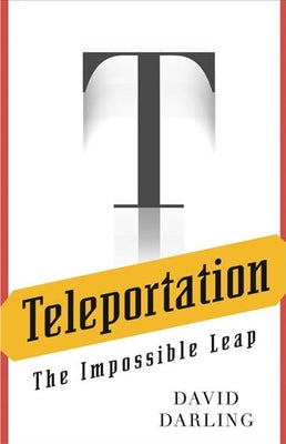 Teleportation: The Impossible Leap by Darling, David
