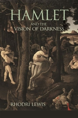 Hamlet and the Vision of Darkness by Lewis, Rhodri