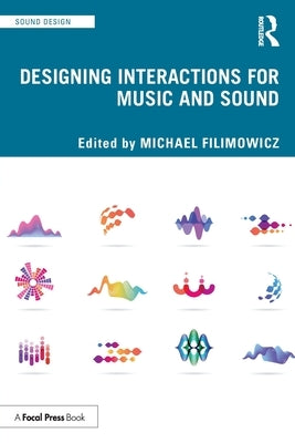 Designing Interactions for Music and Sound by Filimowicz, Michael