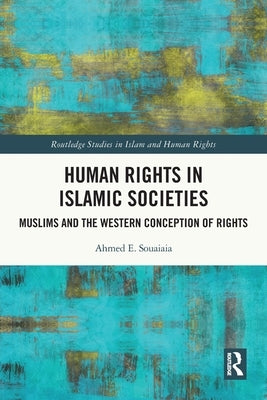 Human Rights in Islamic Societies: Muslims and the Western Conception of Rights by Souaiaia, Ahmed E.