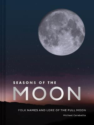 Seasons of the Moon: Folk Names and Lore of the Full Moon by Carabetta, Michael