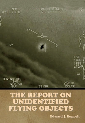 The Report on Unidentified Flying Objects by Ruppelt, Edward J.