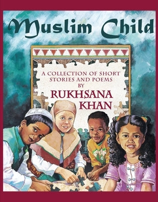 Muslim Child: A Collection of Short Stories and Poems by Khan, Rukhsana
