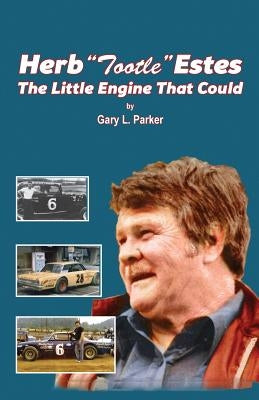 Herb Tootle Estes: The Little Engine That Could by Parker, Gary L.