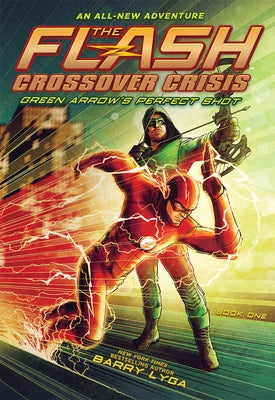 Flash: Green Arrow's Perfect Shot (Crossover Crisis #1) by Lyga, Barry