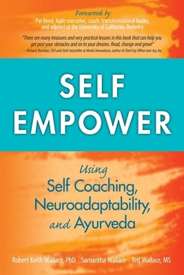 Self Empower: Using Self-Coaching, Neuroadaptability, and Ayurveda by Wallace, Robert Keith