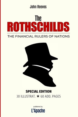 The Rothschilds: The Financial Rulers of Nations [Special Edition] by Publishing, L'Apache