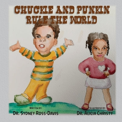 Chuckie and Punkin Rule the World by Ross-Davis, Sydney