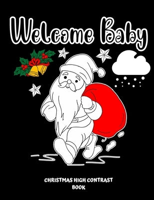 Welcome Baby Christmas High Contrast Book: Black And White Christmas Pictures For Newborns And Infants by Press, Junior
