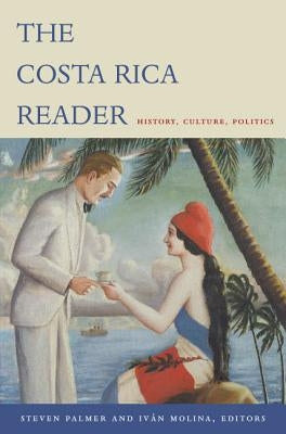 The Costa Rica Reader: History, Culture, Politics by Palmer, Steven