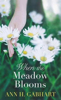 When the Meadow Blooms by Gabhart, Ann H.