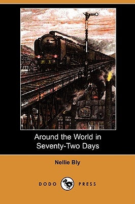 Around the World in Seventy-Two Days (Dodo Press) by Bly, Nellie