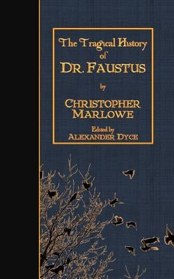 The Tragical History of Doctor Faustus by Dyce, Alexander