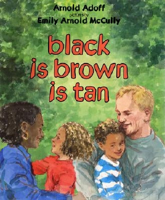 Black Is Brown Is Tan by Adoff, Arnold