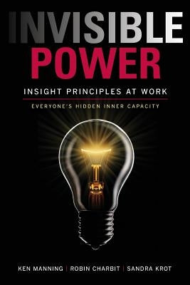 Invisible Power: Insight Principles at Work: Everyone's Hidden Capacity by Manning, Ken