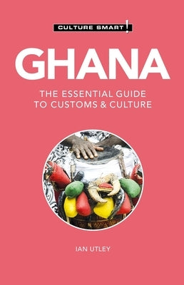 Ghana - Culture Smart!: The Essential Guide to Customs & Culture by Culture Smart!