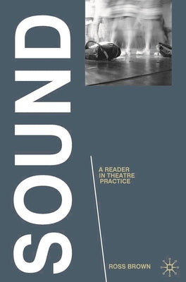 Sound: A Reader in Theatre Practice by Brown, Ross