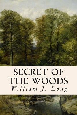 Secret of the Woods by Long, William J.