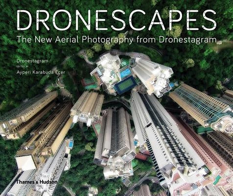 Dronescapes: The New Aerial Photography from Dronestagram by Dronestagram