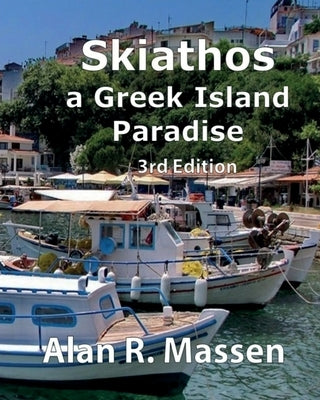 Skiathos a Greek Island Paradise by Massen, Alan R.