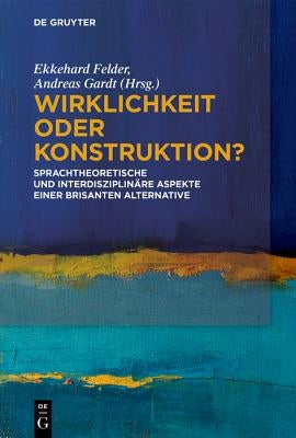 Wirklichkeit oder Konstruktion? by Felder, Ekkehard