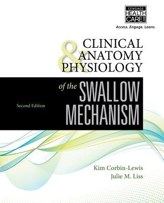 Clinical Anatomy & Physiology of the Swallow Mechanism by Corbin-Lewis, Kim