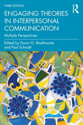 Engaging Theories in Interpersonal Communication: Multiple Perspectives by Braithwaite, Dawn O.