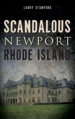 Scandalous Newport, Rhode Island by Stanford, Larry