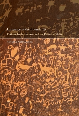 Language at the Boundaries: Philosophy, Literature, and the Poetics of Culture by Carravetta, Peter