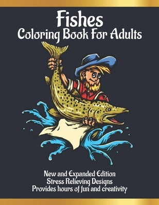 Fishes Coloring Book for Adults: For Adults who Love Fishes - A Perfect Gift for Teenages Girls & Boys And Man & Woman to Give Free Rein to Their Crea by Rakib Book House