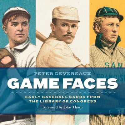 Game Faces: Early Baseball Cards from the Library of Congress by Devereaux, Peter