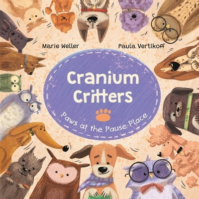 Cranium Critters: Paws at the Pause Place by Weller, Marie