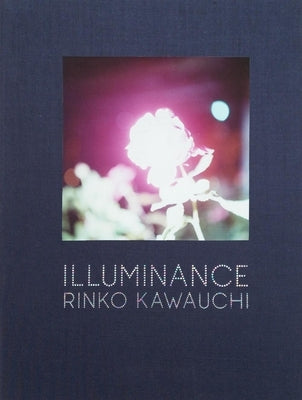 Rinko Kawauchi: Illuminance by Kawauchi, Rinko