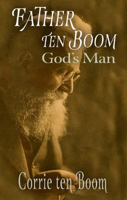 Father ten Boom, God's Man by Ten Boom, Corrie