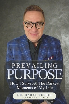 Prevailing Purpose: How I Survived the Darkest Moments of My Life by Petree, Daryl