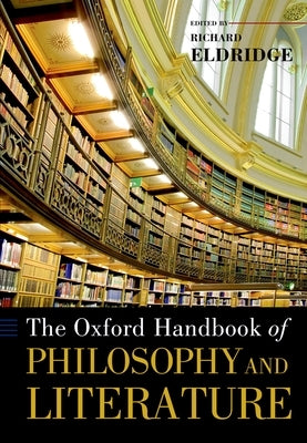 The Oxford Handbook of Philosophy and Literature by Eldridge, Richard