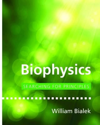 Biophysics: Searching for Principles by Bialek, William
