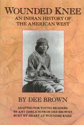 Wounded Knee: An Indian History of the American West by Brown, Dee