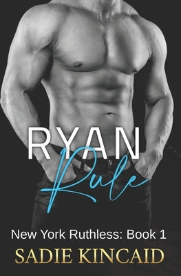 Ryan Rule: A Reverse Harem/ Dark Mafia Romance. New York Ruthless Book 1 by Kincaid, Sadie