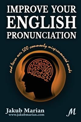Improve your English pronunciation and learn over 500 commonly mispronounced words by Marian, Jakub