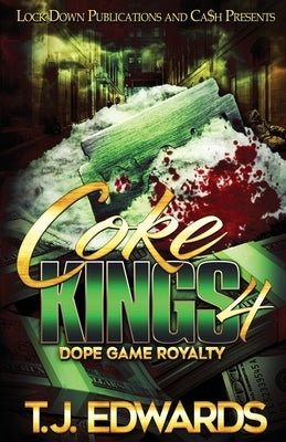 Coke Kings 4: Dope Game Royalty by Edwards, T. J.