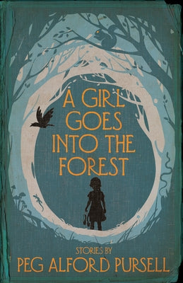 A Girl Goes Into the Forest by Pursell, Peg Alford