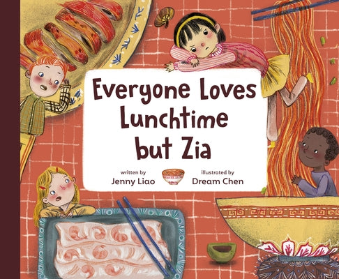 Everyone Loves Lunchtime But Zia by Liao, Jenny