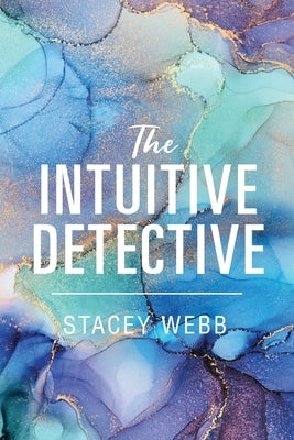 The Intuitive Detective by Webb, Stacey