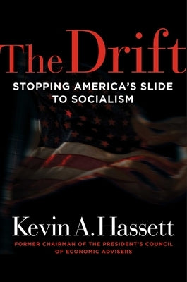 The Drift: Stopping America's Slide to Socialism by Hassett, Kevin A.